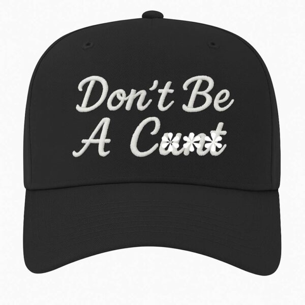 Don't Be A C*nt Embroidered Hat