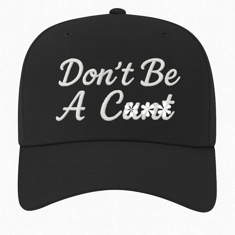 Don't Be A C*nt Embroidered Hat