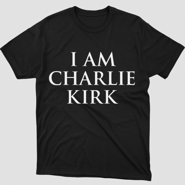 I AM CHARLIE KIRK T-Shirt